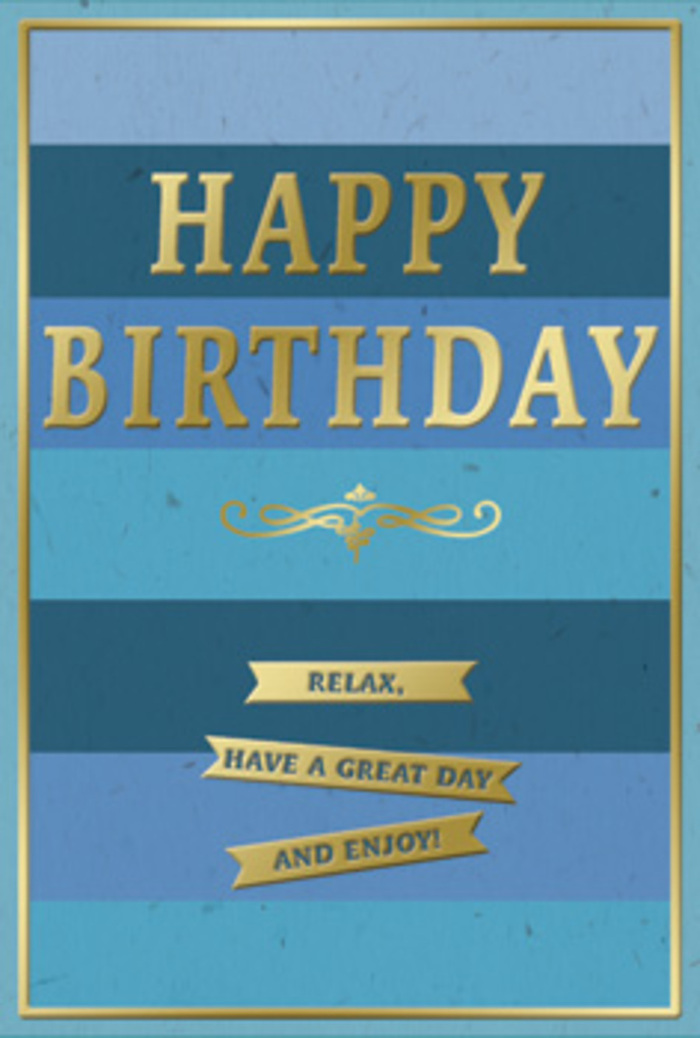 A refined birthday card in layered shades of blue and shimmering gold is shown upright, its surface catching the light in a way that makes every detail feel deliberate and cherished. The background consists of wide horizontal stripes, moving from darker ink-blue at the top gradually down through cool marine and teal tones to a softer, almost pastel blue near the bottom. Each band is cleanly defined yet visually melts into the next, giving a sense of depth and stillness, like watching the horizon beyond Oakleigh Park in the late afternoon. In the middle of this serene backdrop, the words HAPPY BIRTHDAY appear in large, embossed gold capital letters. The gold has a subtle, brushed look, not overly shiny, so the greeting seems both important and gentle. Just underneath the main message, an ornate golden flourish stretches outward, its symmetrical curves suggesting the sort of decorative carving you might glimpse on older doors and gates around Whetstone's side streets. Below this flourish rest three perfectly aligned golden banners, each a slim rectangle with pointed ends, carrying the messages Relax, have a great day and enjoy! divided thoughtfully across them. The type is clear and easy to read, echoing the warm tone of a friend's spoken wishes. Framing the whole card is a narrow gold border that runs precisely around all four edges, containing the blues like a polished picture frame. The card's matte surface underlines its quality, while the gold accents provide a subtle texture that would be noticeable under the fingertips. It feels like the sort of birthday card chosen with care from a local Whetstone florist or gift shop, ideal for placing beside a bouquet to create a moment of calm, contented celebration.